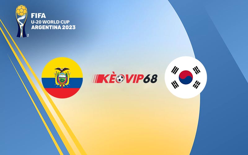 Soi kèo U20 Ecuador vs U20 Hàn Quốc